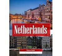 Netherlands: A Stunning Coffee Table Picture Book - For Travelers & Tourism Lovers