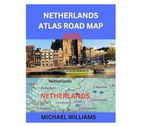 NETHERLANDS ATLAS ROAD MAP 2025: Explore Netherlands City, With Accurate Atlas Road Map with Insider Tips to Navigate the City like Pro