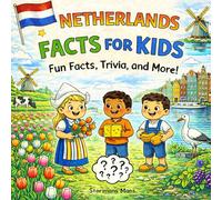 Netherlands Facts for kids 5-10: A Fun Geography & Culture Trivia Book - Amsterdam, Windmills, Tulips, Canals, Animals & More