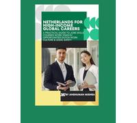 Netherlands for High-Income Global Careers: A Practical Guide to Jobs, Skills, Courses, Work Visas, EU Opportunities, Dutch Work Culture & Legal Safety: 6 (Global High-Income Career Blueprint Series)