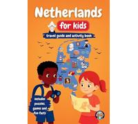 Netherlands for Kids - Travel Guide & Activity Book: Discover Dutch Culture, History, Landmarks and Traditions through Games, Puzzles and Fun Facts (Junior Globetrotters)