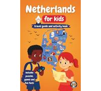 Netherlands for Kids - Travel Guide and Activity Book: Discover Dutch Culture, History, Landmarks and Traditions through Games, Puzzles and Fun Facts (Junior Globetrotters)