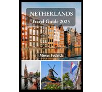 NETHERLANDS TRAVEL GUIDE 2025