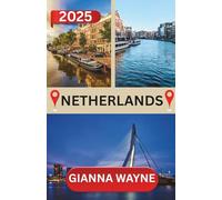 NETHERLANDS TRAVEL GUIDE 2025: Important Travel Tips, Must-See Destinations, Transportation Insights, Accommodation Options, and Cultural Highlights for an Unforgettable Mediterranean Adventure