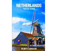 NETHERLANDS TRAVEL GUIDE 2025 (updated 2025 travel guide books including translated versions (English, German, Italian, French, Spanish, dutch, Japanese))