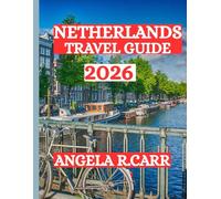 Netherlands Travel Guide 2026: A Journey Through Tulips, Canals, and Timeless Charm