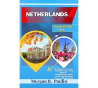 NETHERLANDS TRAVEL GUIDE 2026: Windmill Landscapes, Canal Heritage, Tulip Seasons, Contemporary Dutch Living, and Strategic Planning Made Simple