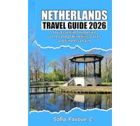 Netherlands Travel Guide 2026: Your Essential Companion to the Land of Windmills, Canals, and Timeless Charm