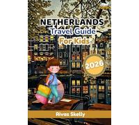 Netherlands Travel Guide For Kids 2026