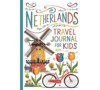 Netherlands Travel Journal for Kids: With Prompts to Record Your Big Adventures