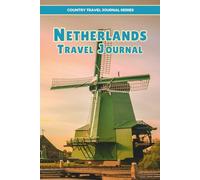 Netherlands Travel Journal: Planning, organizing, and documenting your trip to the Netherlands
