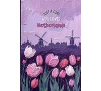 Netherlands Travel Journal - Purple Floral Trip Diary | Just a Girl Who Loves Netherlands Notebook for Girls, Teens & Women | 120 Wide-Ruled Pages - Paperback