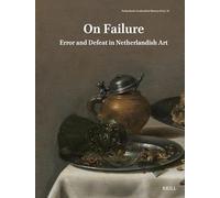 Netherlands Yearbook for History of Art / Nederlands Kunsthistorisch Jaarboek 76 (2026): On Failure: Error and Defeat in Netherlandish Art