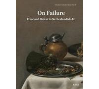 Netherlands Yearbook for History of Art / Nederlands Kunsthistorisch Jaarboek 76 (2026): On Failure: Error and Defeat in Netherlandish Art