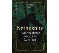 Nethushim und der Funke des alten Ägyptens: Eine Liebesgeschichte mit Meinungsverschiedenheiten und einem mysteriösen sexuellem Verlangen, dass nach Ägypten führt