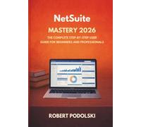 NETSUITE MASTERY 2026: The Complete Step-by-Step User Guide for Beginners and Professionals