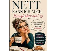 NETT KANN ICH AUCH. BRINGT ABER NIX!: Humorvolles Ausmalbuch für Erwachsene mit schwarzem Humor, frechen Verwünschungen und kreativen Auszeiten zum Verschenken.