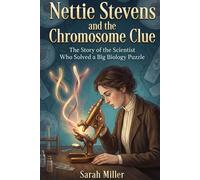 Nettie Stevens and the Chromosome Clue: The Story of the Scientist Who Solved a Big Biology Puzzle (Women In STEM)