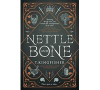T. Kingfisher – Nettle and Bone