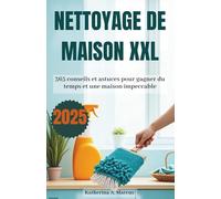 Nettoyage de maison XXL 2025: 365 conseils et astuces pour gagner du temps et une maison impeccable