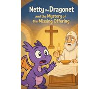 Netty the Dragonet and the mystery of the Missing Offering (Adventures of Netty the Dragonet through Church history)