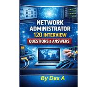 Network Administrator Interview 120 Questions & Answers (IT Career Interview Mastery Series: From Help Desk to System Administrator)