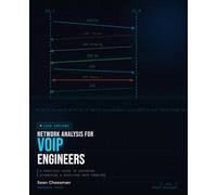 Network Analysis for VoIP Engineers: A practical guide to capturing, diagnosing, and resolving VoIP problems. (The VoIP Engineer's Library)
