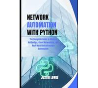 Network Automation with Python: The Complete Guide to Modern NetDevOps, Cloud Networking, and Real-World Infrastructure Automation