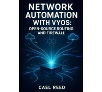 NETWORK AUTOMATION WITH VYOS: OPEN-SOURCE ROUTING AND FIREWALL: DEPLOY MULTI-CLOUD NETWORKS WITH ANSIBLE, TERRAFORM, AND API-DRIVEN CONFIGURATION FOR AWS, AZURE, AND ON-PREMISES