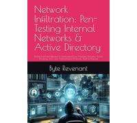 Network Infiltration: Pen-Testing Internal Networks & Active Directory: End-to-End Field Manual to Understand how Windows Domains, Active Directory, ... Black Hat Hackers Handbook : The Series)
