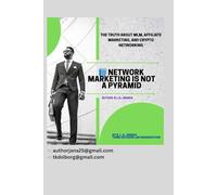 Network Marketing Is Not a Pyramid: The Truth About MLM, Affiliate Marketing, and Crypto Networking | Referral Businesses | Network Marketing and Affiliate Programs (35 Pages)