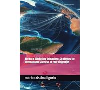 Network Marketing Unleashed: Strategies for International Success at Your Fingertips (Tempo Libero - Hobbies - Cucina - Skincare - Integrazione Nutraceutica - Bellezza - Benessere - Pilates)
