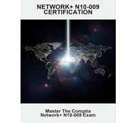 Network+ N10-009 Certification: Master The Comptia Network+ N10-009 Exam