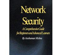 Network Security: A Comprehensive Guide for Beginners and Advanced Learners (computer science elective)