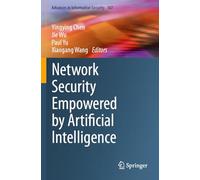 Network Security Empowered by Artificial Intelligence: 107 (Advances in Information Security)