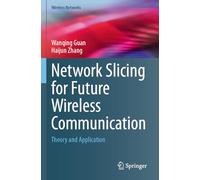 Network Slicing for Future Wireless Communication: Theory and Application (Wireless Networks)