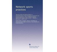 Network sports practices: Hearings before the Subcommittee on Communications of the Committee on Interstate and Foreign Commerce, House of ... ... October 3, November 2, and 3, 1977