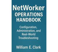 NetWorker Operations Handbook: Configuration, Administration, and Real-World Troubleshooting