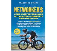 Networkers: Come Diventare Migliajao in Italia con il Community Based Marketing Scopri il Metodo Fast and Better per Passare da invisibile a Influente ... Smettendo di Inseguire Clienti e Distributori