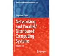 Networking and Parallel/Distributed Computing Systems: Volume 18: 1125 (Studies in Computational Intelligence)
