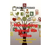 Networking Beyond the Office: Strategies for Retired Professionals