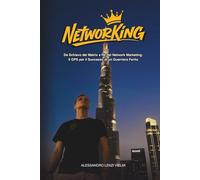 NetworKing: Da Schiavo del Matrix a Re del Network Marketing: il GPS per il Successo di un Guerriero Ferito