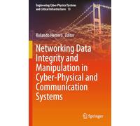 Networking Data Integrity and Manipulation in Cyber-Physical and Communication Systems: 13 (Engineering Cyber-Physical Systems and Critical Infrastructures, 13)