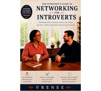 Networking for Introverts: Build Meaningful Connections Without Small Talk, Burnout, or Social Exhaustion