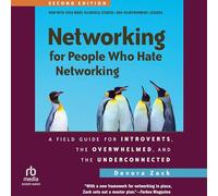 Networking for People Who Hate Networking, Second Edition: A Field Guide for Introverts, the Overwhelmed, and the Underconnected