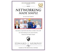 NETWORKING MADE SIMPLE: Executive Coach Reveals How to Find a New Job by Networking to Get Your Resume Read by the Right People. (CAREERS MADE SIMPLE!)