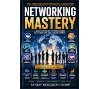 Networking Mastery: A Complete Guide to Professional Relationship and Career Growth (Business Study Books By Sanjay Mandavi)