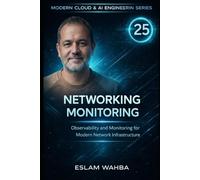 Networking Monitoring: Observability and Monitoring for Modern Network Infrastructure (Modern Cloud & AI Engineering Series)