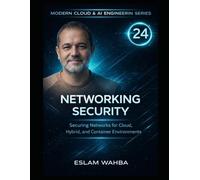 Networking Security: Securing Networks for Cloud, Hybrid, and Container Environments: 24 (Modern Cloud & AI Engineering Series)