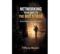 Networking Your Way to the Big Stage: How to Multiply Your Opportunities